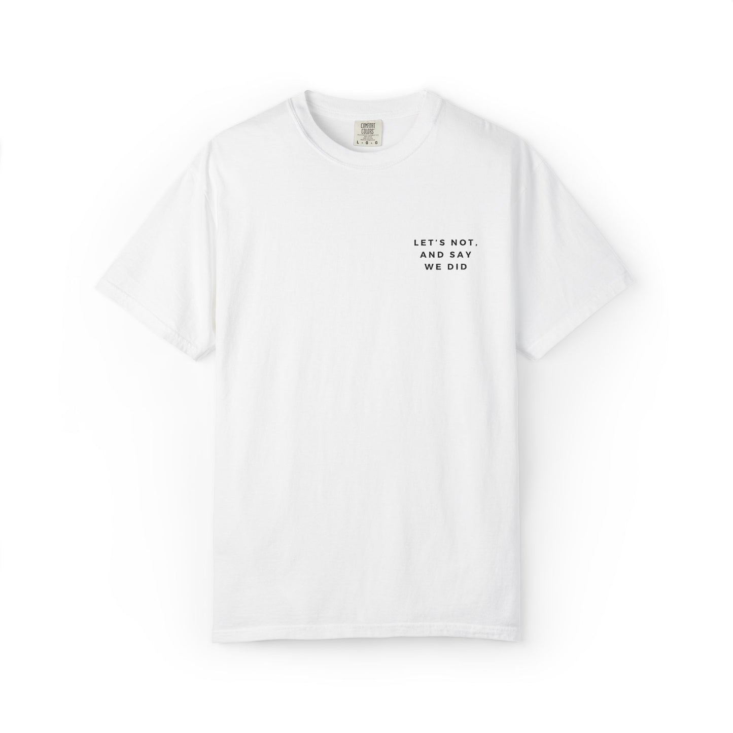 Let's Not and Say We Did - Embroidered Unisex Tee