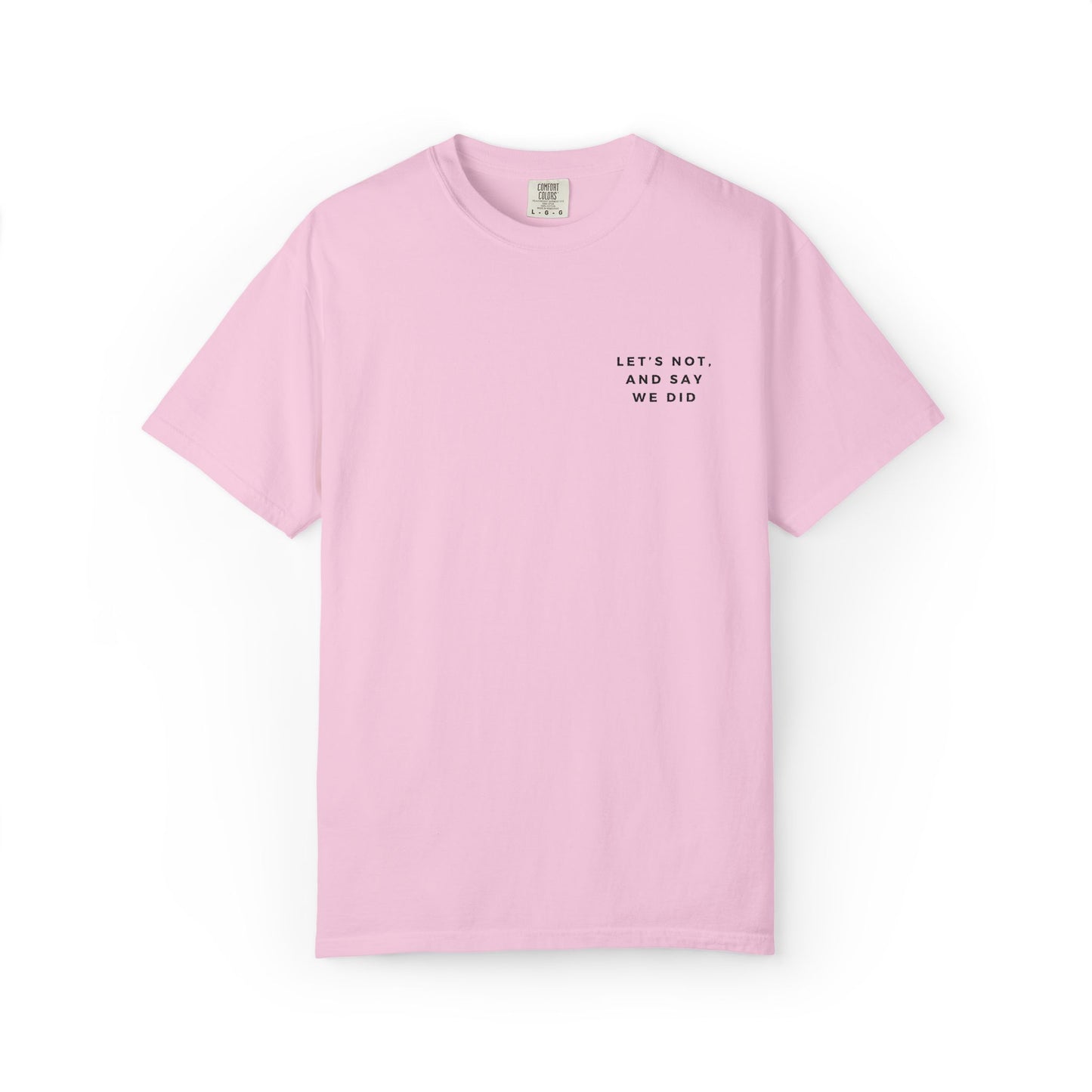Let's Not and Say We Did - Embroidered Unisex Tee