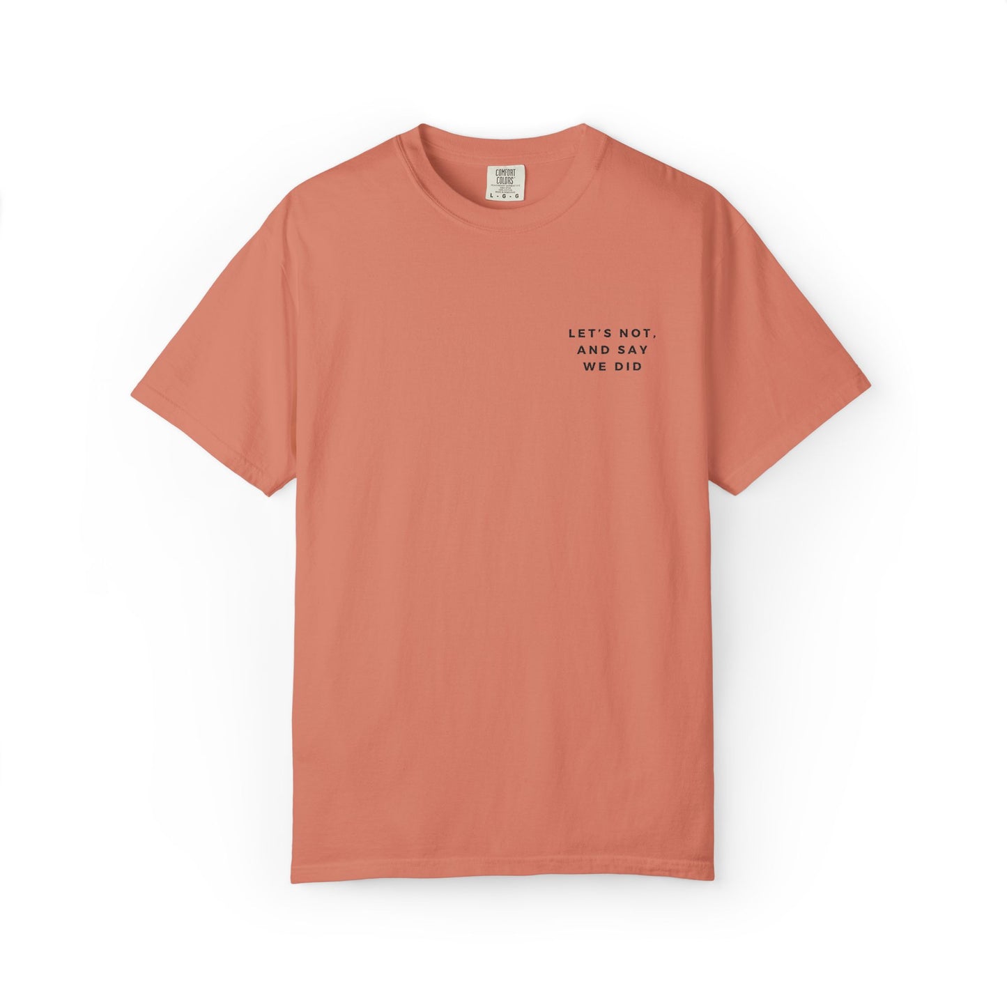 Let's Not and Say We Did - Embroidered Unisex Tee