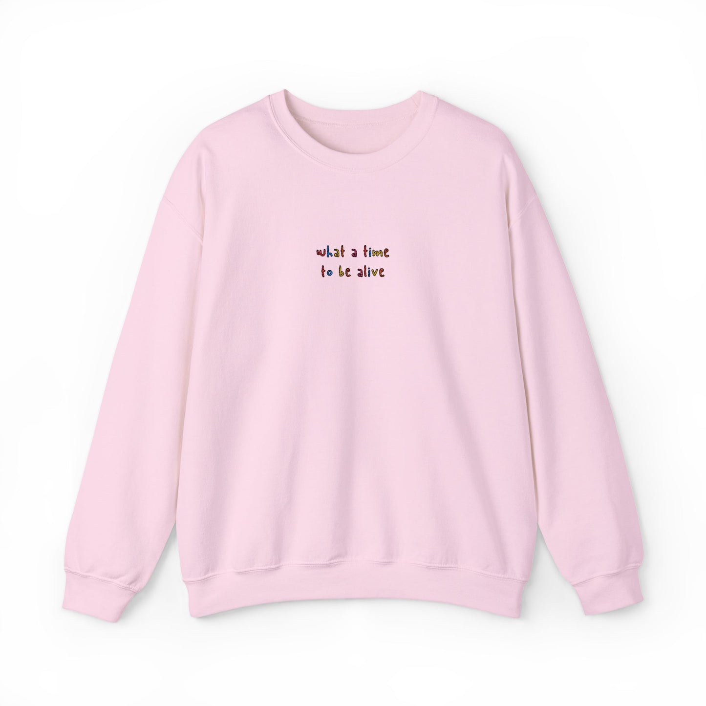 WHAT A TIME TO BE ALIVE - Embroidered Unisex Crewneck Sweatshirt