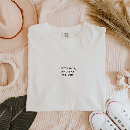 Let's Not and Say We Did - Embroidered Unisex Heavy-Weight Tee