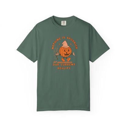 Nothing Is Spookier Than Our Current Reality – Comfort Colors Tee