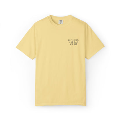 Let's Not and Say We Did - Embroidered Unisex Tee