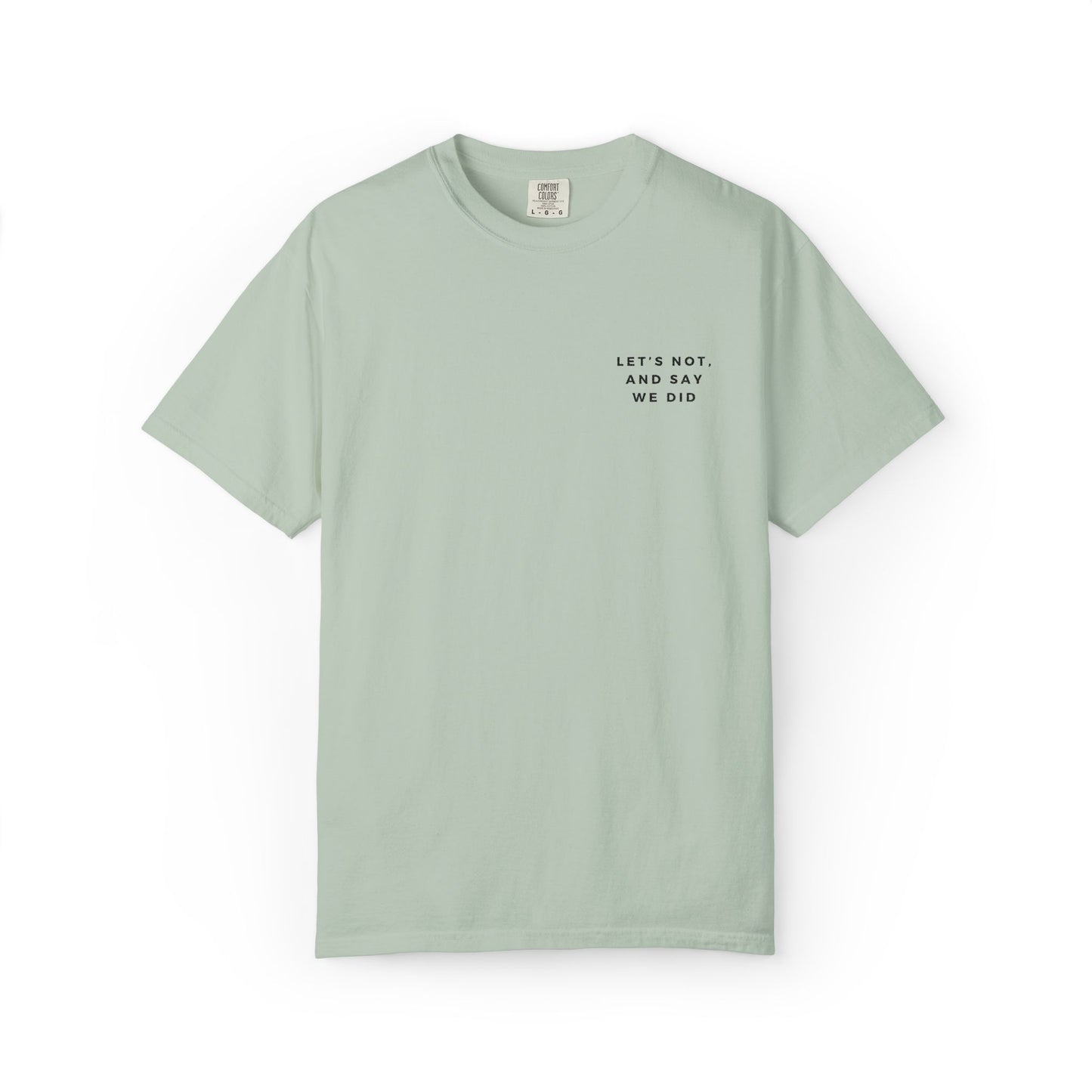 Let's Not and Say We Did - Embroidered Unisex Tee