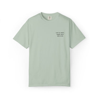 Let's Not and Say We Did - Embroidered Unisex Tee