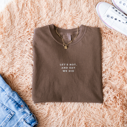 Let's Not and Say We Did - Embroidered Unisex Heavy-Weight Tee