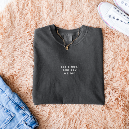 Let's Not and Say We Did - Embroidered Unisex Heavy-Weight Tee