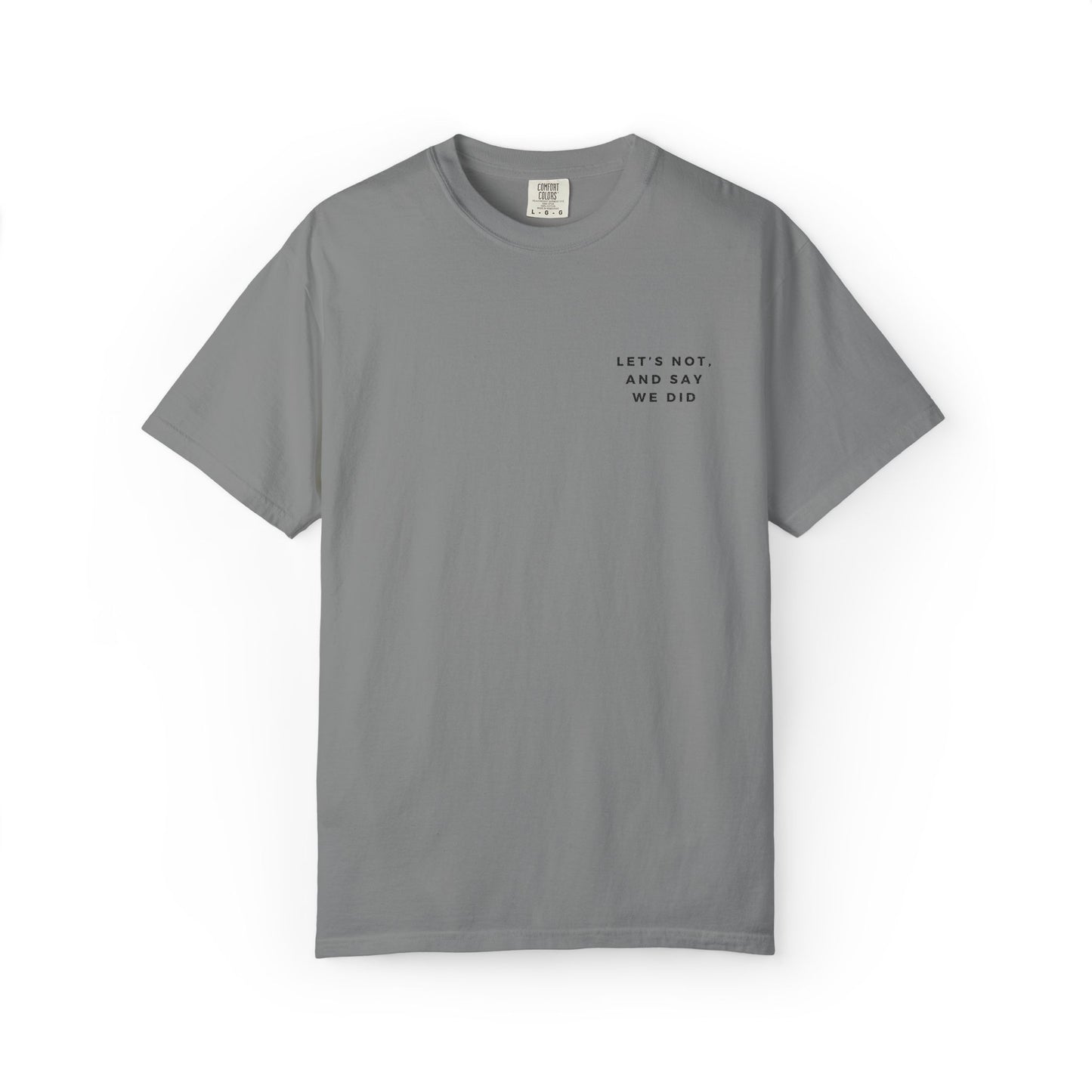 Let's Not and Say We Did - Embroidered Unisex Tee