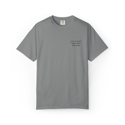 Let's Not and Say We Did - Embroidered Unisex Tee