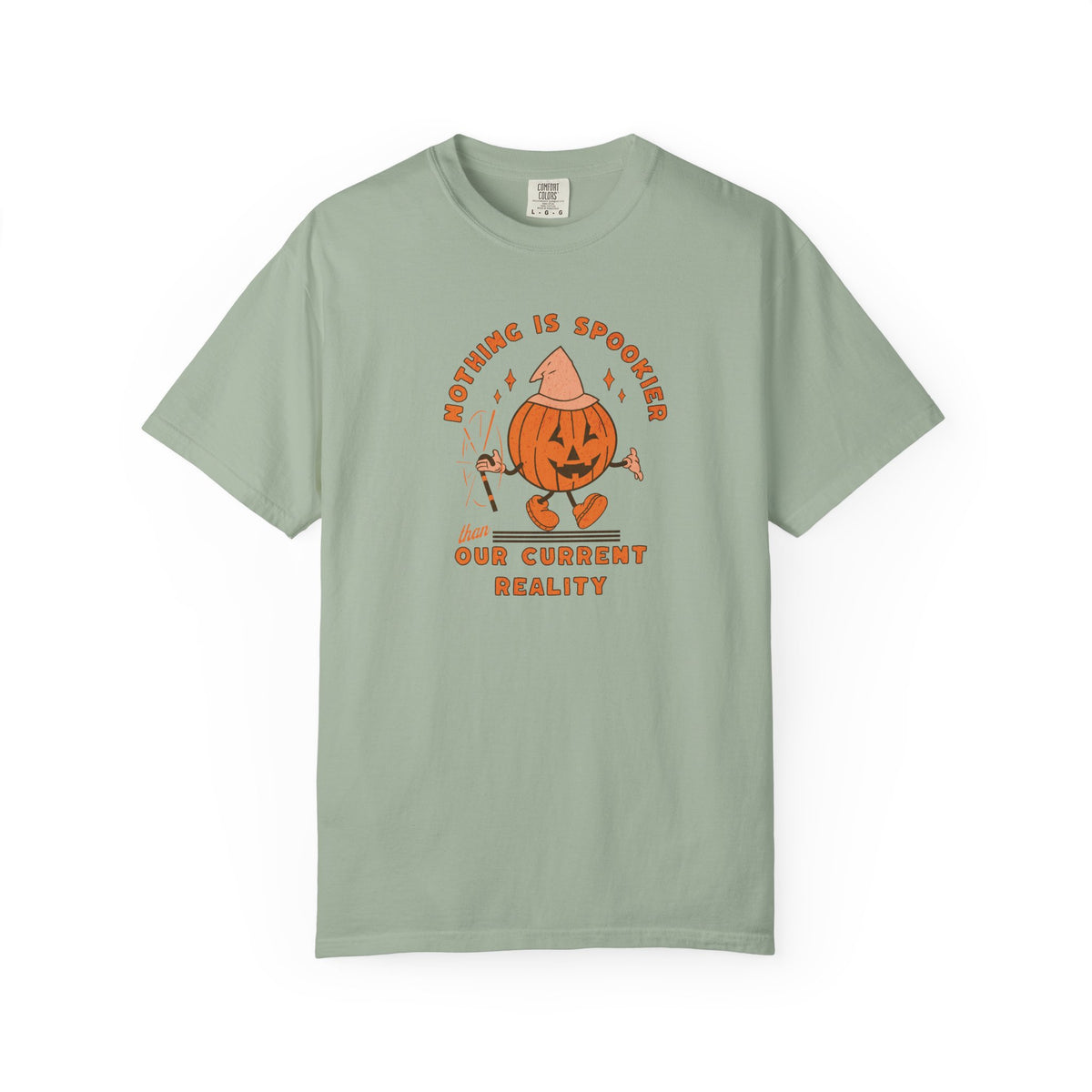 Nothing Is Spookier Than Our Current Reality – Comfort Colors Tee