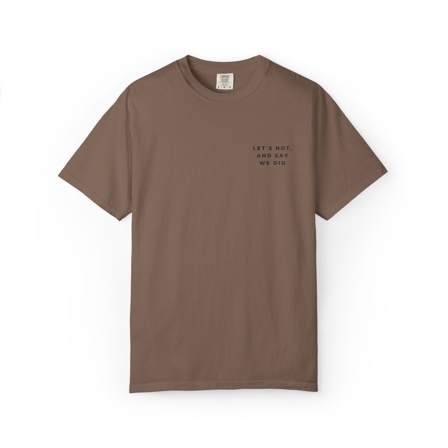 Let's Not and Say We Did - Embroidered Unisex Tee