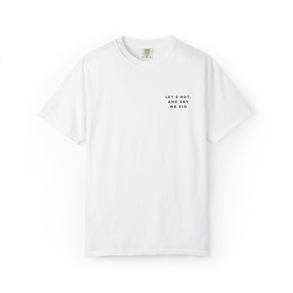 Let's Not and Say We Did - Embroidered Unisex Tee