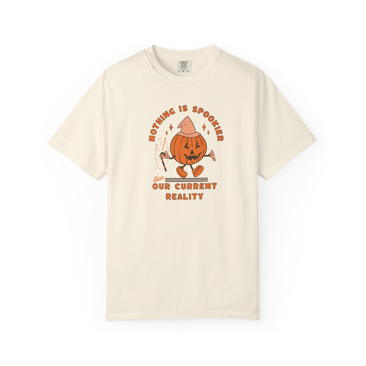 Nothing Is Spookier Than Our Current Reality – Comfort Colors Tee