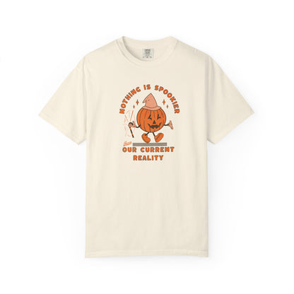 Nothing Is Spookier Than Our Current Reality – Comfort Colors Tee