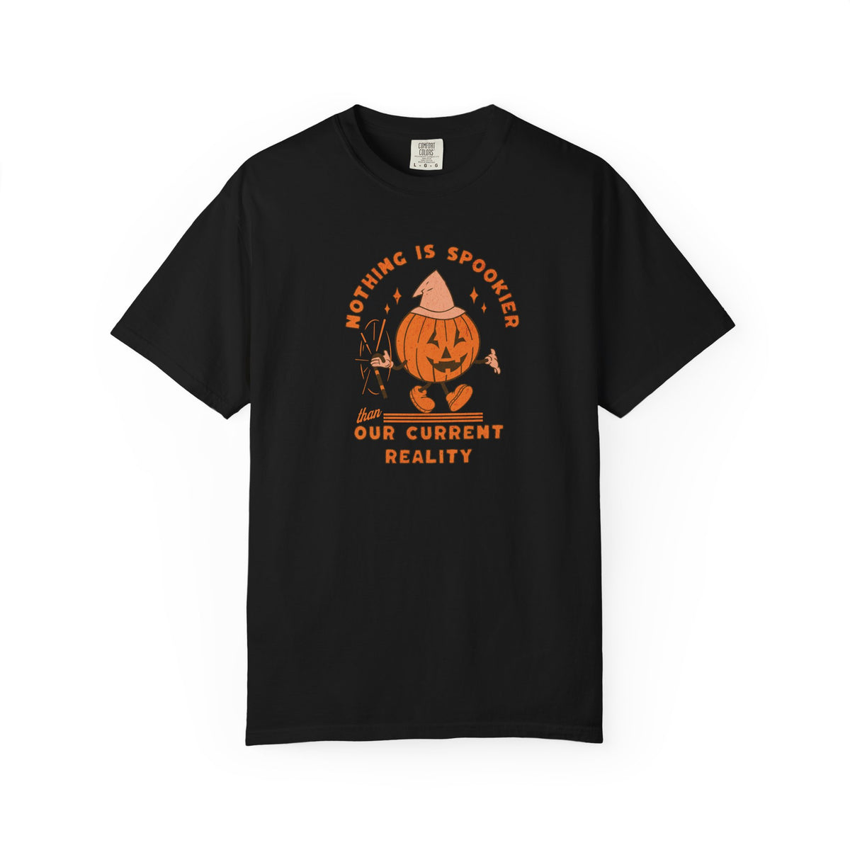 Nothing Is Spookier Than Our Current Reality – Comfort Colors Tee