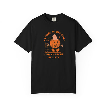 Nothing Is Spookier Than Our Current Reality – Comfort Colors Tee