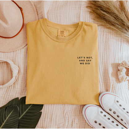 Let's Not and Say We Did - Embroidered Unisex Tee