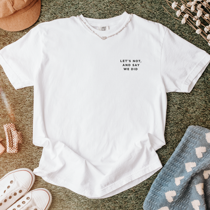 Let's Not and Say We Did - Embroidered Unisex Tee