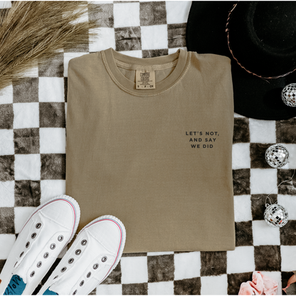 Let's Not and Say We Did - Embroidered Unisex Tee