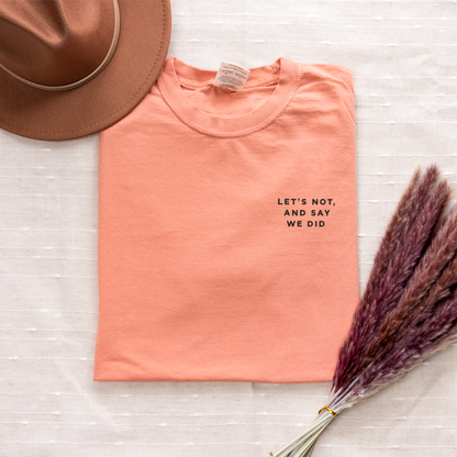 Let's Not and Say We Did - Embroidered Unisex Tee