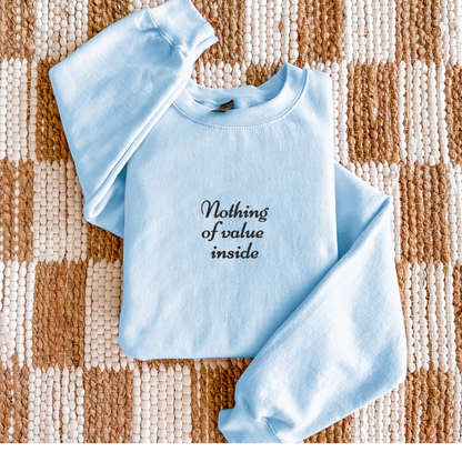 Nothing of Value Inside - Embroidered Unisex Sweatshirt