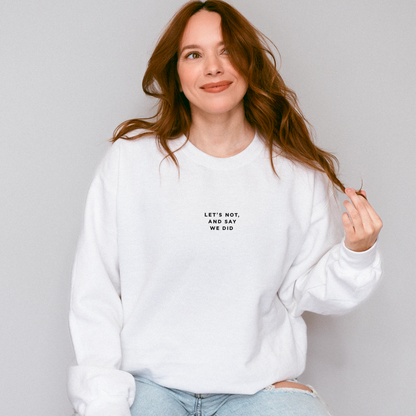 Let's Not and Say We Did - Embroidered Unisex Sweatshirt