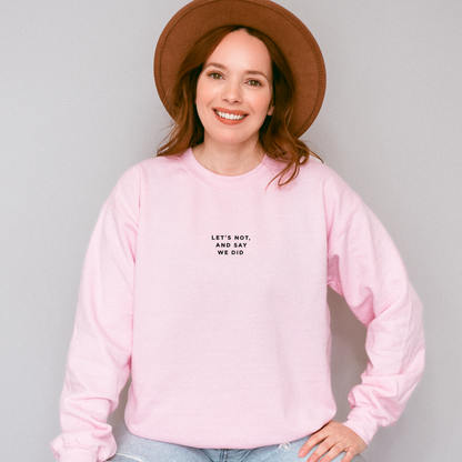 Let's Not and Say We Did - Embroidered Unisex Sweatshirt