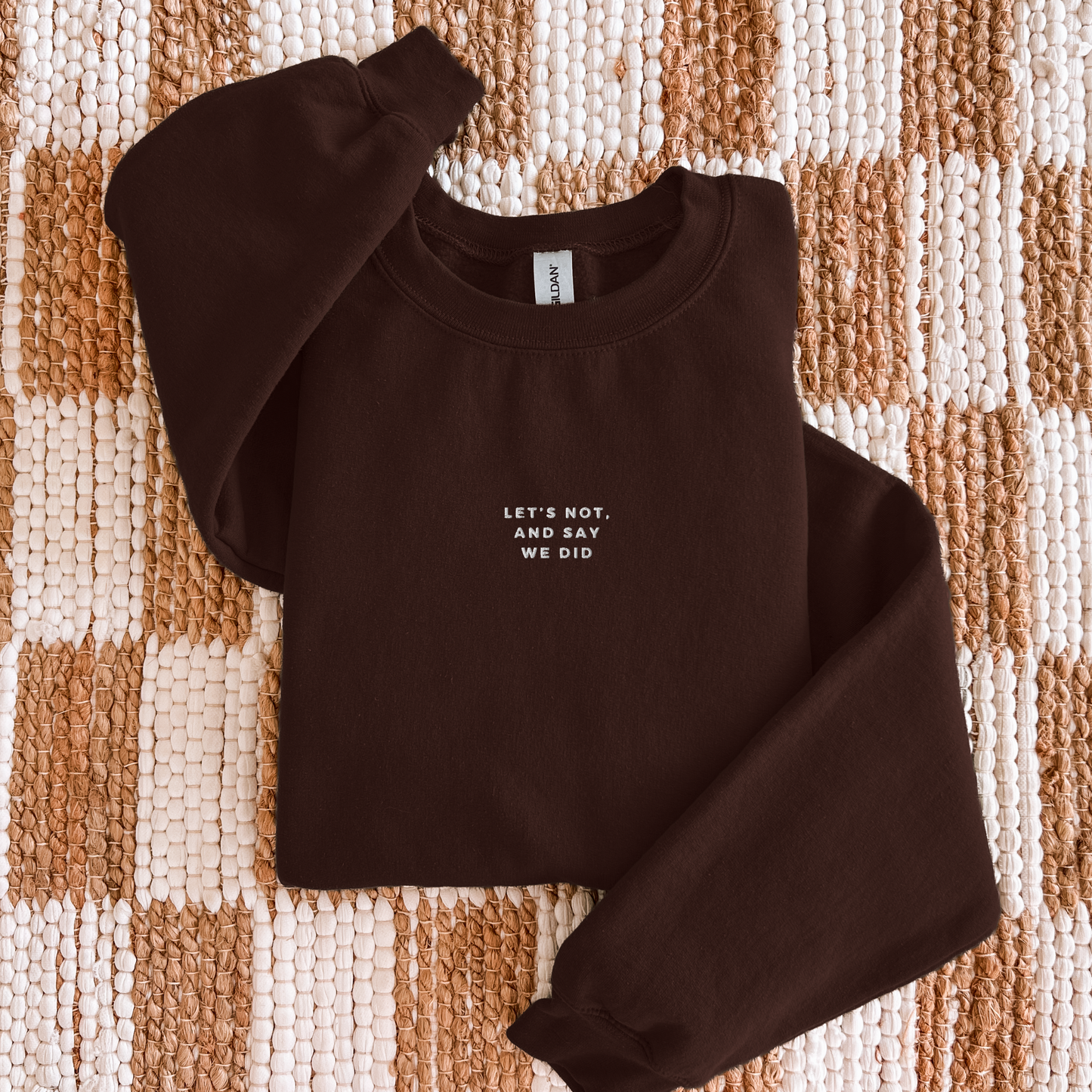 Let's Not and Say We Did - Embroidered Unisex Sweatshirt