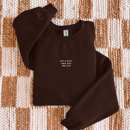 Let's Not and Say We Did - Embroidered Unisex Sweatshirt