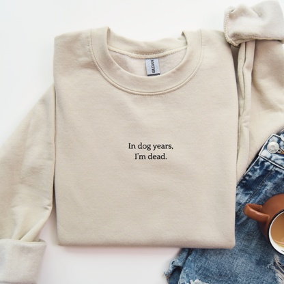 In Dog Years I'm Dead - Embroidered Unisex Sweatshirt
