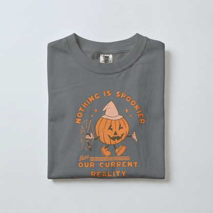 Nothing Is Spookier Than Our Current Reality – Comfort Colors Tee