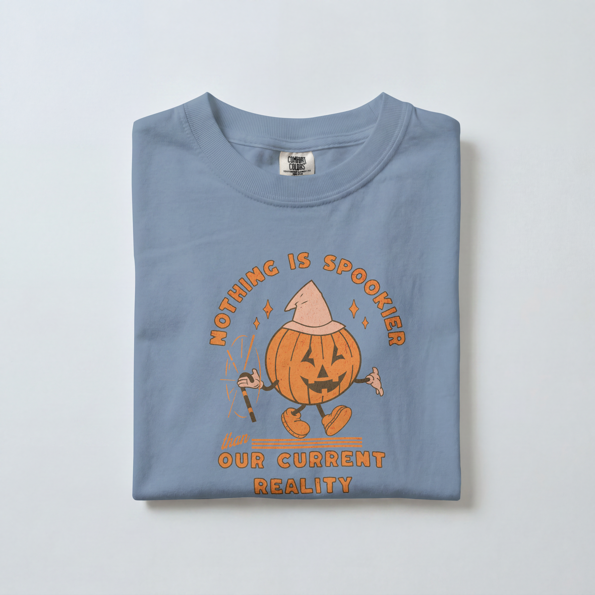 Nothing Is Spookier Than Our Current Reality – Comfort Colors Tee