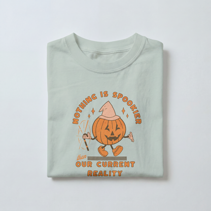 Nothing Is Spookier Than Our Current Reality – Comfort Colors Tee