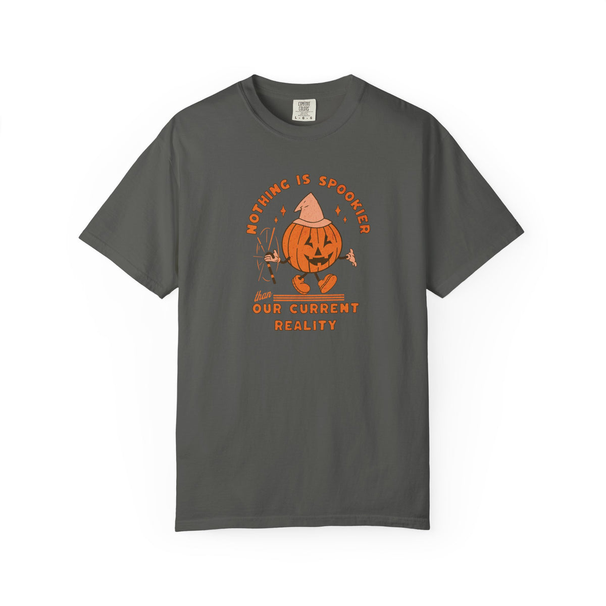 Nothing Is Spookier Than Our Current Reality – Comfort Colors Tee