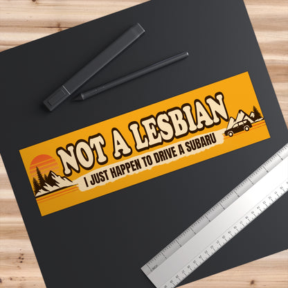 Not a Lesbian, I Just Drive a Subaru Bumper Sticker