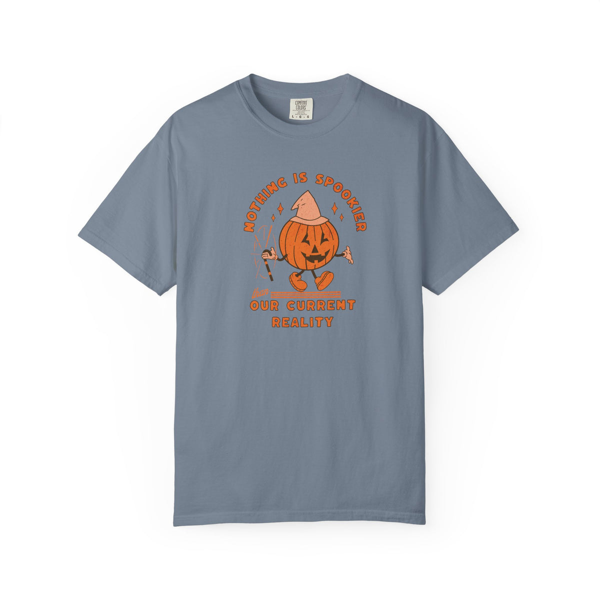 Nothing Is Spookier Than Our Current Reality – Comfort Colors Tee