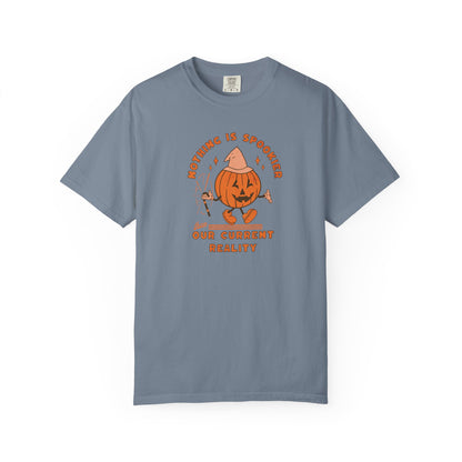 Nothing Is Spookier Than Our Current Reality – Comfort Colors Tee
