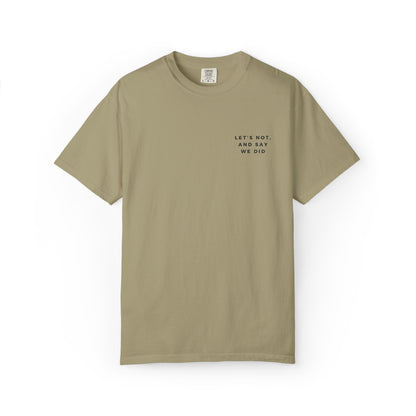Let's Not and Say We Did - Embroidered Unisex Tee