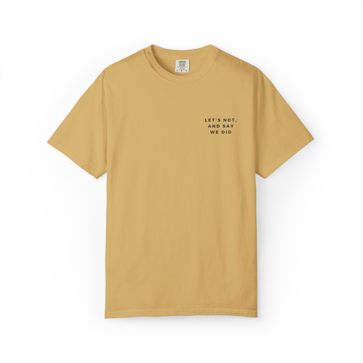 Let's Not and Say We Did - Embroidered Unisex Tee