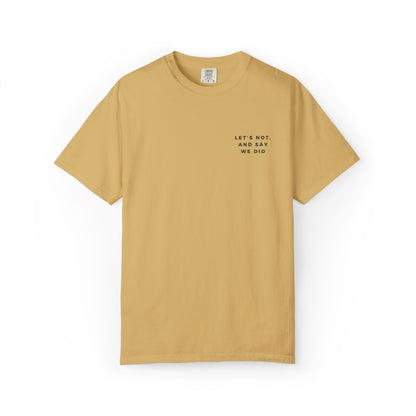 Let's Not and Say We Did - Embroidered Unisex Tee