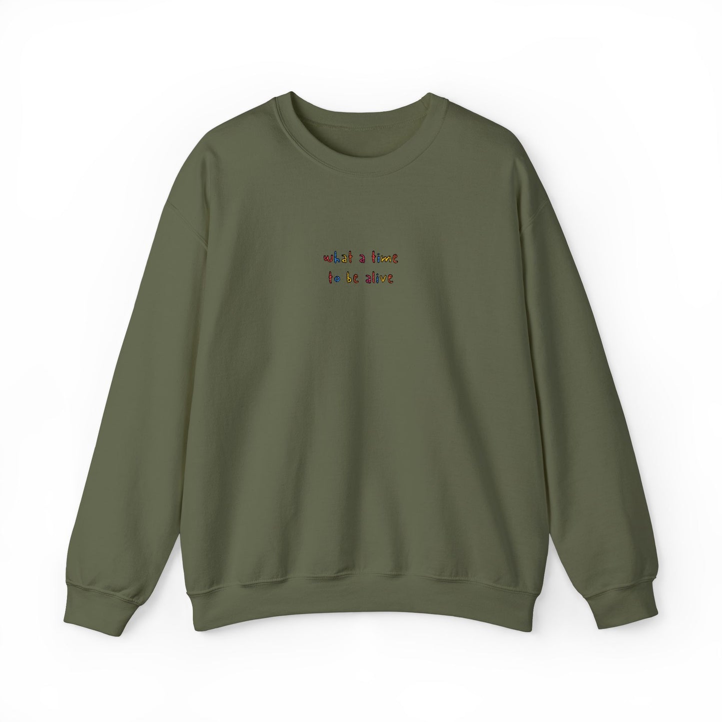 WHAT A TIME TO BE ALIVE - Embroidered Unisex Crewneck Sweatshirt