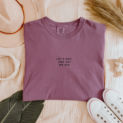 Let's Not and Say We Did - Embroidered Unisex Heavy-Weight Tee