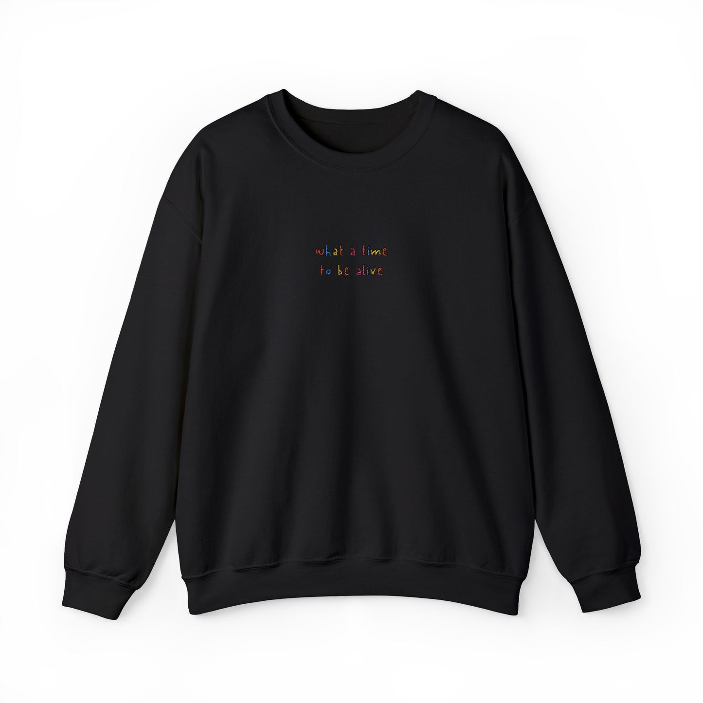 WHAT A TIME TO BE ALIVE - Embroidered Unisex Crewneck Sweatshirt