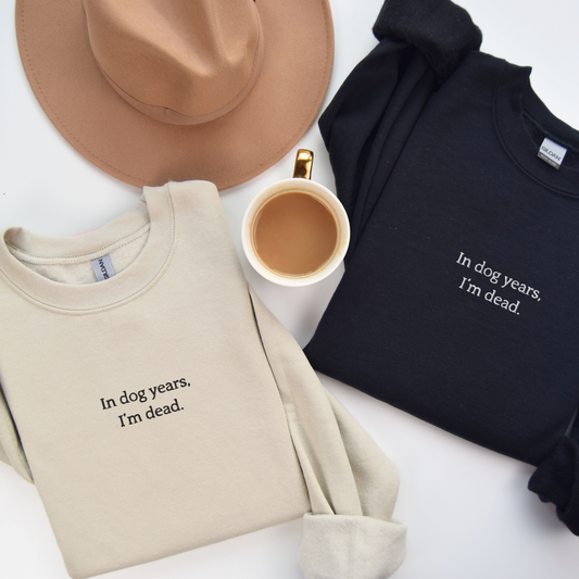 In Dog Years I'm Dead - Embroidered Unisex Sweatshirt