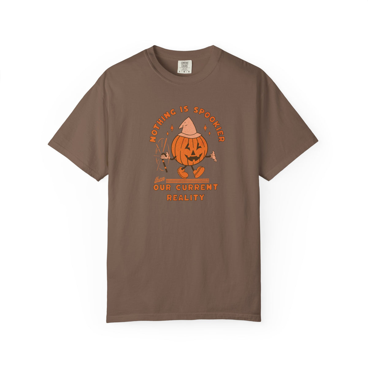Nothing Is Spookier Than Our Current Reality – Comfort Colors Tee