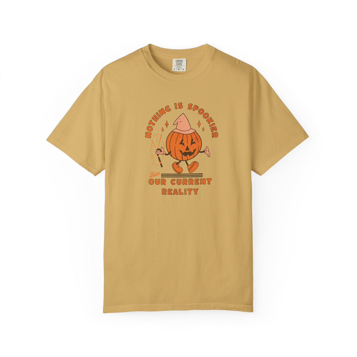Nothing Is Spookier Than Our Current Reality – Comfort Colors Tee