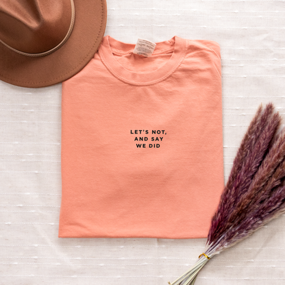 Let's Not and Say We Did - Embroidered Unisex Heavy-Weight Tee