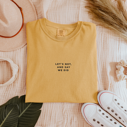 Let's Not and Say We Did - Embroidered Unisex Heavy-Weight Tee