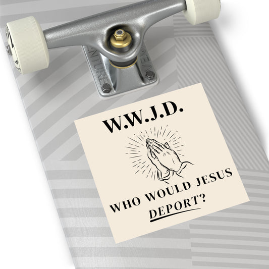 WWJD Who Would Jesus Deport? Vinyl Sticker