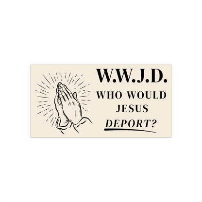 WWJD Who Would Jesus Deport? Vinyl Sticker